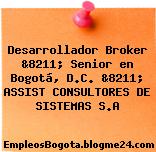 Desarrollador Broker &8211; Senior en Bogotá, D.C. &8211; ASSIST CONSULTORES DE SISTEMAS S.A