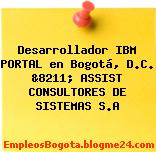 Desarrollador IBM PORTAL en Bogotá, D.C. &8211; ASSIST CONSULTORES DE SISTEMAS S.A