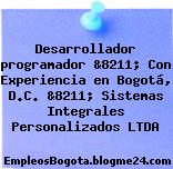 Desarrollador programador &8211; Con Experiencia en Bogotá, D.C. &8211; Sistemas Integrales Personalizados LTDA
