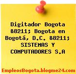 Digitador Bogota &8211; Bogota en Bogotá, D.C. &8211; SISTEMAS Y COMPUTADORES S.A