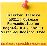 Director Técnico &8211; Químico Farmacéutico en Bogotá, D.C. &8211; Sistemas Medicos Ltda