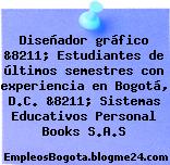 Diseñador gráfico &8211; Estudiantes de últimos semestres con experiencia en Bogotá, D.C. &8211; Sistemas Educativos Personal Books S.A.S