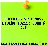 DOCENTES SISTEMAS, DISEÑO &8211; BOGOTÁ D.C