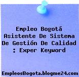Empleo Bogotá Asistente De Sistema De Gestión De Calidad : Exper Keyword