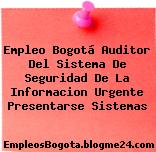 Empleo Bogotá Auditor Del Sistema De Seguridad De La Informacion Urgente Presentarse Sistemas