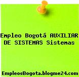 Empleo Bogotá AUXILIAR DE SISTEMAS Sistemas