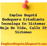 Empleo Bogotá Bodeguero Estudiante Tecnologa En Sistemas Hoja De Vida. Calle 22 Sistemas