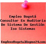 Empleo Bogotá Consultor En Auditoria De Sistema De Gestión Iso Sistemas