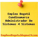 Empleo Bogotá Cundinamarca Administrador De Sistemas 4 Sistemas