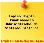 Empleo Bogotá Cundinamarca Administrador de Sistemas Sistemas
