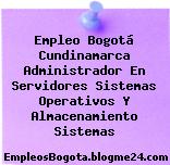 Empleo Bogotá Cundinamarca Administrador En Servidores Sistemas Operativos Y Almacenamiento Sistemas