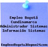 Empleo Bogotá Cundinamarca Administrador Sistemas Información Sistemas