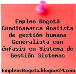 Empleo Bogotá Cundinamarca Analista de gestión humana Generalista con énfasis en Sistema de Gestión Sistemas