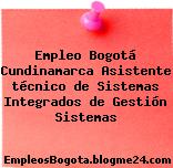 Empleo Bogotá Cundinamarca Asistente técnico de Sistemas Integrados de Gestión Sistemas