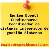 Empleo Bogotá Cundinamarca Coordinador de sistemas integrados de gestión Sistemas