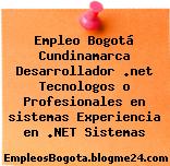 Empleo Bogotá Cundinamarca Desarrollador .net Tecnologos o Profesionales en sistemas Experiencia en .NET Sistemas