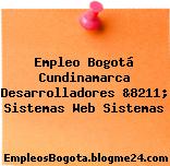 Empleo Bogotá Cundinamarca Desarrolladores &8211; Sistemas Web Sistemas
