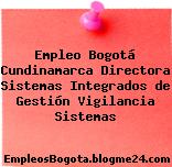 Empleo Bogotá Cundinamarca Directora Sistemas Integrados de Gestión Vigilancia Sistemas