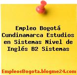 Empleo Bogotá Cundinamarca Estudios en Sistemas Nivel de Inglés B2 Sistemas