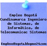 Empleo Bogotá Cundinamarca Ingeniero de Sistemas, de Informática, de Telecomunicac Sistemas
