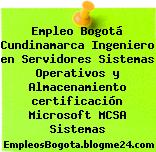 Empleo Bogotá Cundinamarca Ingeniero en Servidores Sistemas Operativos y Almacenamiento certificación Microsoft MCSA Sistemas