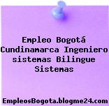 Empleo Bogotá Cundinamarca Ingeniero sistemas Bilingue Sistemas