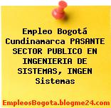 Empleo Bogotá Cundinamarca PASANTE SECTOR PUBLICO EN INGENIERIA DE SISTEMAS, INGEN Sistemas