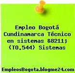 Empleo Bogotá Cundinamarca Técnico en sistemas &8211; (TO.544) Sistemas