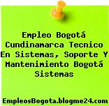 Empleo Bogotá Cundinamarca Tecnico En Sistemas, Soporte Y Mantenimiento Bogotá Sistemas