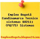 Empleo Bogotá Cundinamarca Tecnico sistemas &8211; (PQ775) Sistemas