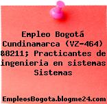 Empleo Bogotá Cundinamarca (VZ-464) &8211; Practicantes de ingenieria en sistemas Sistemas