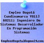 Empleo Bogotá Cundinamarca Y811] &8211; Ingeniero De Sistemas Desarrollador En Programación Sistemas