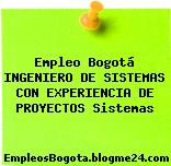 Empleo Bogotá INGENIERO DE SISTEMAS CON EXPERIENCIA DE PROYECTOS Sistemas