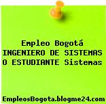 Empleo Bogotá INGENIERO DE SISTEMAS O ESTUDIANTE Sistemas