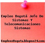 Empleo Bogotá Jefe De Sistemas Y Telecomunicaciones Sistemas