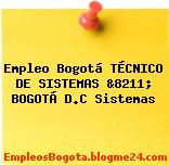 Empleo Bogotá TÉCNICO DE SISTEMAS &8211; BOGOTÁ D.C Sistemas