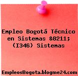 Empleo Bogotá Técnico en Sistemas &8211; (I346) Sistemas