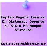 Empleo Bogotá Tecnico En Sistemas, Soporte En Sitio En Mompox Sistemas