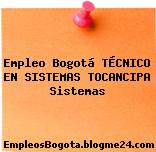 Empleo Bogotá TÉCNICO EN SISTEMAS TOCANCIPA Sistemas