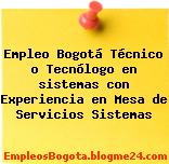 Empleo Bogotá Técnico o Tecnólogo en sistemas con Experiencia en Mesa de Servicios Sistemas
