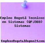 Empleo Bogotá Tecnicos en Sistemas (QPJ369) Sistemas