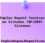 Empleo Bogotá Tecnicos en Sistemas (QPJ369) Sistemas