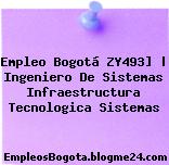 Empleo Bogotá ZY493] | Ingeniero De Sistemas Infraestructura Tecnologica Sistemas