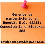Gerente de mantenimiento en Bogotá, D.C. &8211; Consultoria y Sistemas SAS