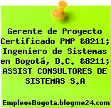 Gerente de Proyecto Certificado PMP &8211; Ingeniero de Sistemas en Bogotá, D.C. &8211; ASSIST CONSULTORES DE SISTEMAS S.A