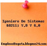 Igeniero De Sistemas &8211; V.B V 6.0