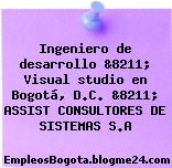 Ingeniero de desarrollo &8211; Visual studio en Bogotá, D.C. &8211; ASSIST CONSULTORES DE SISTEMAS S.A