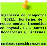 Ingeniero de proyectos &8211; Montajes de redes contra incendios en Bogotá, D.C. &8211; Accesorios y Sistemas