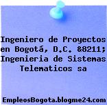 Ingeniero de Proyectos en Bogotá, D.C. &8211; Ingenieria de Sistemas Telematicos sa