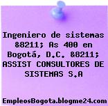 Ingeniero de sistemas &8211; As 400 en Bogotá, D.C. &8211; ASSIST CONSULTORES DE SISTEMAS S.A
